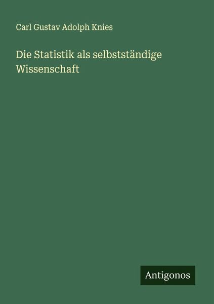 Die Statistik als selbstständige Wissenschaft Die Statistik als selbstständige Wissenschaft