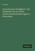 Georg Herweg's viertägige Irr- und Wanderfahrt mit der Pariser deutsch-demokratischen Legion in Deutschland Georg Herweg's viertägige Irr- und Wanderfahrt mit der Pariser deutsch-demokratischen Legion in Deutschland