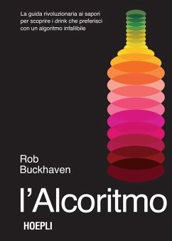 L' alcoritmo. La guida rivoluzionaria ai sapori per scoprire i drink che preferisci con un algoritmo infallibile - Buckhaven, Rob