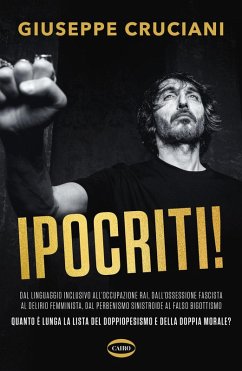 Ipocriti! Dal linguaggio inclusivo all'occupazione Rai, dall'ossessione fascista al delirio femminista, dal perbenismo sinistroide al falso bigottismo quanto è lunga la lista del doppiopesismo e della doppia morale? - Cruciani, Giuseppe Ipocriti! Dal linguaggio inclusivo all'occupazione Rai, dall'ossessione fascista al delirio femminista, dal perbenismo sinistroide al falso bigottismo quanto è lunga la lista del doppiopesismo e della doppia morale? - Cruciani, Giuseppe