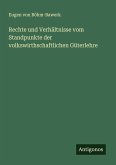 Rechte und Verhältnisse vom Standpunkte der volkswirthschaftlichen Güterlehre