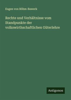 Rechte und Verhältnisse vom Standpunkte der volkswirthschaftlichen Güterlehre Cover Rechte und Verhältnisse vom Standpunkte der volkswirthschaftlichen Güterlehre