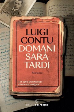 Domani sarà tardi. Il 25 aprile di un fascista salvato dai partigiani Cover Domani sarà tardi. Il 25 aprile di un fascista salvato dai partigiani