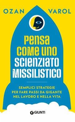 Cover Pensa come uno scienziato missilistico. Semplici strategie per fare passi da gigante nel lavoro e nella vita