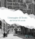 L' immagine di Trento dal XVI al XX secolo L' immagine di Trento dal XVI al XX secolo