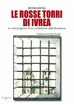 Le rosse torri di Ivrea. Le 'mie prigioni' di un combattente della Resistenza Cover Le rosse torri di Ivrea. Le 'mie prigioni' di un combattente della Resistenza