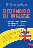 Il tuo primo dizionario di inglese. Il vocabolario più completo per bambini e ragazzi, con oltre 3000 parole Il tuo primo dizionario di inglese. Il vocabolario più completo per bambini e ragazzi, con oltre 3000 parole