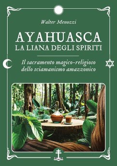 Cover Ayahuasca. La liana degli spiriti. Il sacramento magico-religioso dello sciamanismo amazzonico