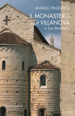 Il monastero di Villanova a San Bonifacio. Storia, arte, architettura - Passuello, Angelo Il monastero di Villanova a San Bonifacio. Storia, arte, architettura - Passuello, Angelo