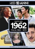 Nato nel 1962. Italia 1962-1979. I miei primi 18 anni Nato nel 1962. Italia 1962-1979. I miei primi 18 anni
