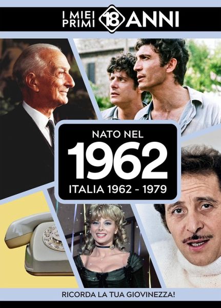Nato nel 1962. Italia 1962-1979. I miei primi 18 anni