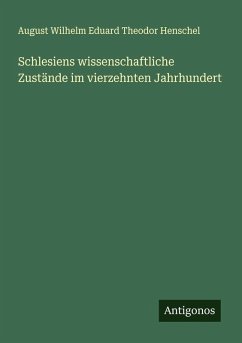 Schlesiens wissenschaftliche Zustände im vierzehnten Jahrhundert - Henschel, August Wilhelm Eduard Theodor