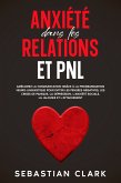 Anxiété dans les relations et PNL: Améliorez la communication grâce à la programmation neuro-linguistique pour éviter les pensées négatives, les crises de panique, la dépression, l