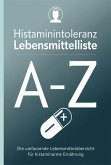Histaminintoleranz Lebensmittelliste von A - Z (eBook, ePUB) Histaminintoleranz Lebensmittelliste von A - Z (eBook, ePUB)