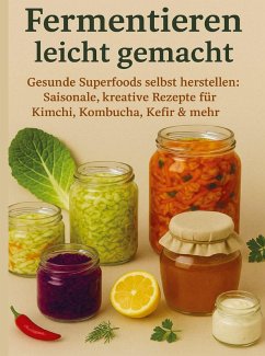 Cover Fermentieren leicht gemacht Gesunde Superfoods selbst herstellen: Saisonale, kreative Rezepte für Kimchi, Kombucha, Kefir & mehr