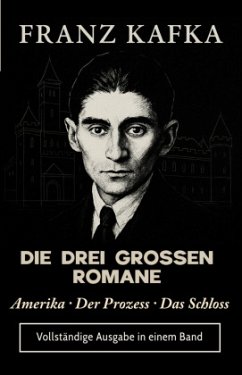 FRANZ KAFKA DIE DREI GROSSEN ROMANE Amerika · Der Prozess · Das Schloss - Kafka, Franz