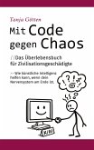 Mit Code gegen Chaos - Das Überlebensbuch für Zivilisationsgeschädigte - Schnelle, unkonventionelle Hilfe für Menschen mit Stress, Angst, Erschöpfung oder mentaler Überforderung.