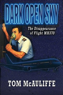 Dark Open Sky - The Disappearance of Flight MH 370 - McAuliffe, Tom