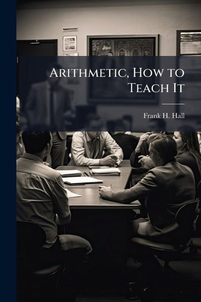 Arithmetic, How to Teach It Arithmetic, How to Teach It