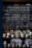Contributions Towards the History Of Early English Porcelain, From Contemporary Sources. to Which Are Added Reprints From Messrs. Christie's Sale Catalogues Of the Chelsea, Derby, Worcester and Bristol Manufactories From 1769 to 1785. [With] a Reprint Of