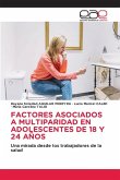 FACTORES ASOCIADOS A MULTIPARIDAD EN ADOLESCENTES DE 18 Y 24 AÑOS FACTORES ASOCIADOS A MULTIPARIDAD EN ADOLESCENTES DE 18 Y 24 AÑOS