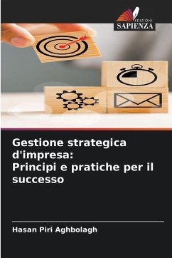 Gestione strategica d'impresa: Principi e pratiche per il successo - Piri Aghbolagh, Hasan