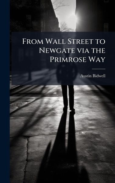 From Wall Street to Newgate via the Primrose Way From Wall Street to Newgate via the Primrose Way