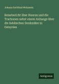 Reisebericht über Hauran und die Trachonen nebst einem Anhange über die Sabäischen Denkmäler in Ostsyrien Reisebericht über Hauran und die Trachonen nebst einem Anhange über die Sabäischen Denkmäler in Ostsyrien