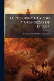 El Pelegrino Curioso Y Grandezas De España