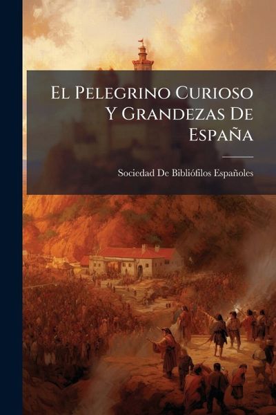 El Pelegrino Curioso Y Grandezas De España El Pelegrino Curioso Y Grandezas De España