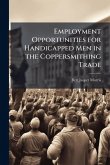Employment Opportunities for Handicapped Men in the Coppersmithing Trade Employment Opportunities for Handicapped Men in the Coppersmithing Trade