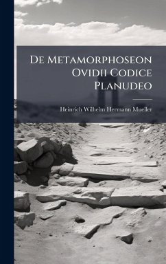 De Metamorphoseon Ovidii Codice Planudeo - Mueller, Heinrich Wilhelm Hermann De Metamorphoseon Ovidii Codice Planudeo - Mueller, Heinrich Wilhelm Hermann