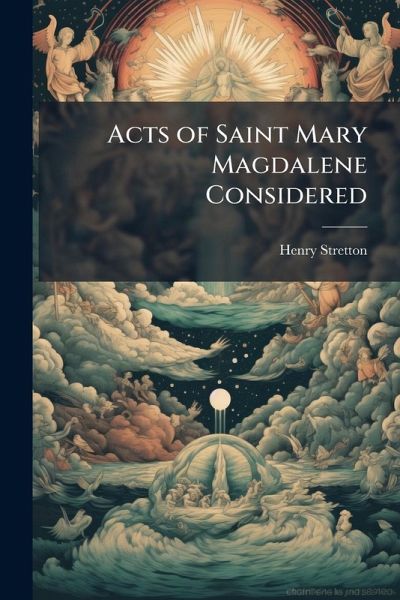 Acts of Saint Mary Magdalene Considered Acts of Saint Mary Magdalene Considered