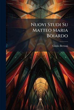 Nuovi Studi Su Matteo Maria Boiardo - Bertoni, Giulio Nuovi Studi Su Matteo Maria Boiardo - Bertoni, Giulio