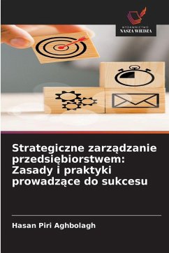 Strategiczne zarz¿dzanie przedsi¿biorstwem: Zasady i praktyki prowadz¿ce do sukcesu - Piri Aghbolagh, Hasan Strategiczne zarz¿dzanie przedsi¿biorstwem: Zasady i praktyki prowadz¿ce do sukcesu - Piri Aghbolagh, Hasan