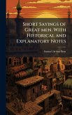 Short Sayings of Great men. With Historical and Explanatory Notes