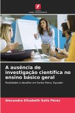 A ausência de investigação científica no ensino básico geral A ausência de investigação científica no ensino básico geral