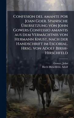 Confesion del amante por Joan Goer. Spanische Ãbersetzung von John Gowers Confessio amantis aus dem Vermächtnis von Hermann Knust, nach der Handschrift im Escorial. Hrsg. von Adolf Birsh-Hirschfeld - Gower, John; Birch-Hirschfeld, Adolf Confesion del amante por Joan Goer. Spanische Ãbersetzung von John Gowers Confessio amantis aus dem Vermächtnis von Hermann Knust, nach der Handschrift im Escorial. Hrsg. von Adolf Birsh-Hirschfeld - Gower, John; Birch-Hirschfeld, Adolf