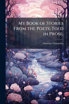 Cover My Book of Stories From the Poets, Told in Prose;