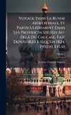 Voyage Dans La Russie MÃ(c)ridionale, Et Particulièrement Dans Les Provinces SituÃ(c)es Au-DelÃ Du Caucase, Fait Depuis 1820 Juisqu'en 1824. [With] Atlas