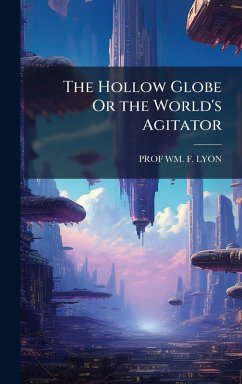 The Hollow Globe Or the World's Agitator - Lyon
