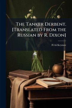 The Tanker Derbent. [Translated From the Russian by R. Dixon] - Krymov, Iurii