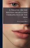 A Treatise On the Materia Medica and Therapeutics of the Skin
