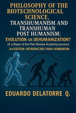 Philosophy of the Biotechnological Science, Transhumanism and Transhuman Post Humanism - Q., Eduardo Delatorre