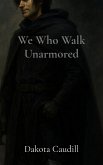 We Who Walk Unarmored