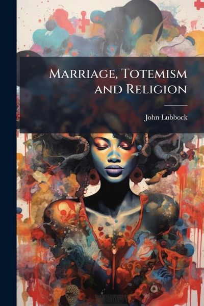 Marriage, Totemism and Religion Marriage, Totemism and Religion