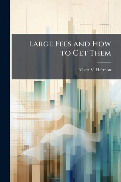 Large Fees and How to Get Them Large Fees and How to Get Them
