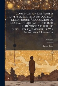 Cover Continuation Des PensÃ(c)es Diverses, Ã‰crites Ã€ Un Docteur De Sorbonne, Ã€ L'occasion De La Comete Qui Parut Dec. 1680; Ou RÃ(c)ponse Ã€ Plusieurs Dificultez Que Monsieur *** a ProposÃ(c)es Ã€ L'auteur
