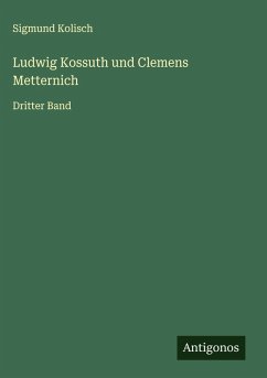 Ludwig Kossuth und Clemens Metternich - Kolisch, Sigmund Ludwig Kossuth und Clemens Metternich - Kolisch, Sigmund