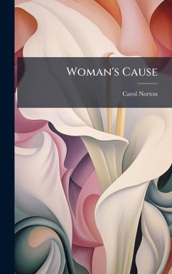 Woman's Cause - Norton, Carol Woman's Cause - Norton, Carol